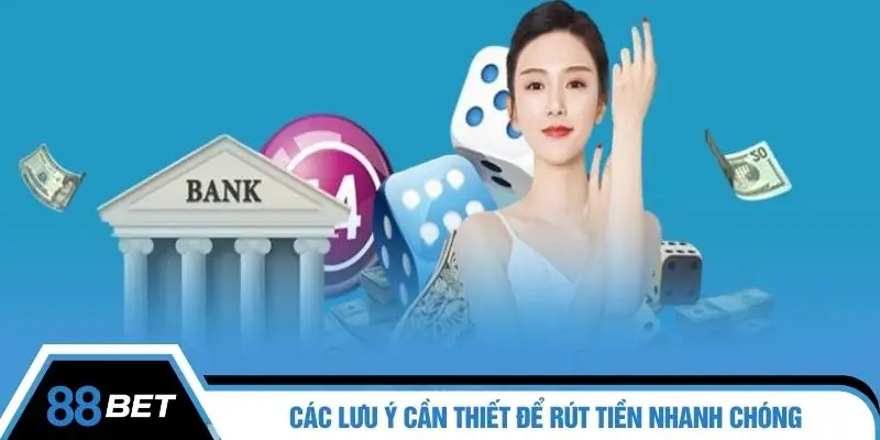 Các lưu ý cần thiết để rút tiền nhanh chóng