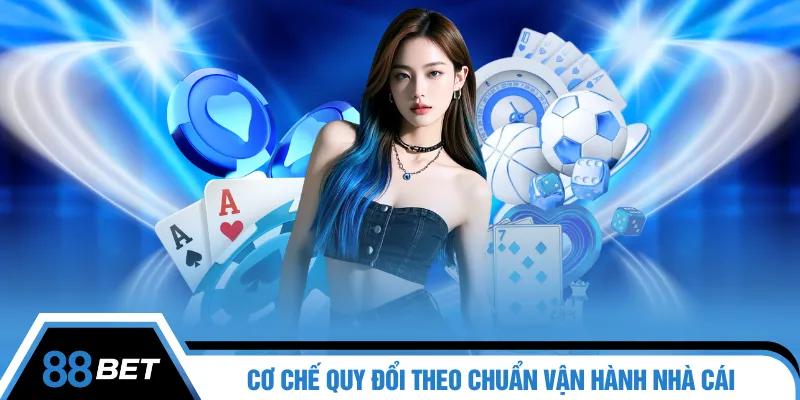 Cơ chế quy đổi theo chuẩn vận hành nhà cái