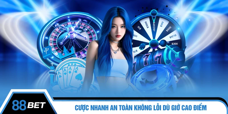 Cược nhanh an toàn không lỗi dù giờ cao điểm