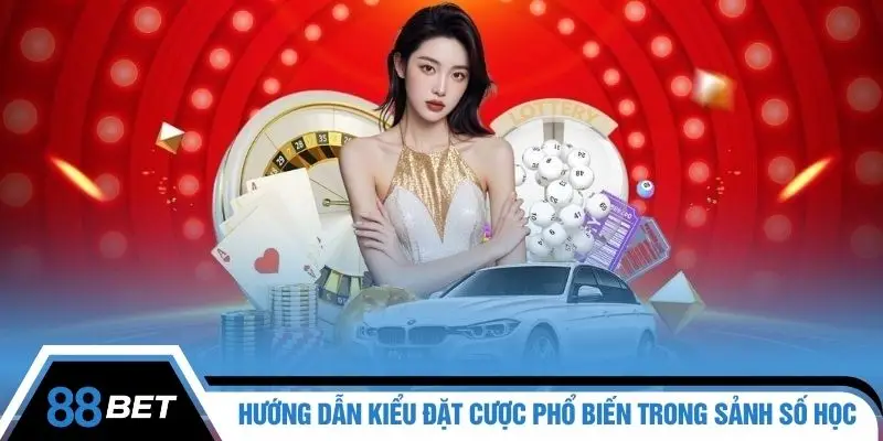 Hướng dẫn kiểu đặt cược phổ biến trong sảnh số học