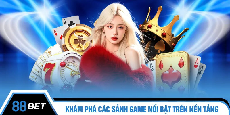 Khám phá các sảnh game nổi bật trên nền tảng