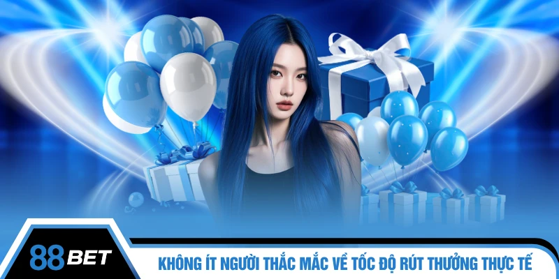 Không ít người thắc mắc về tốc độ rút thưởng thực tế