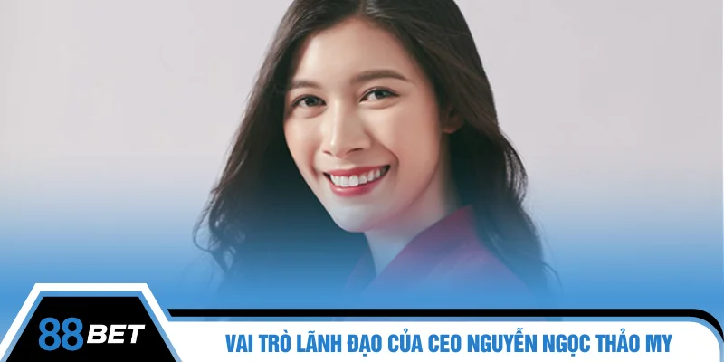 Vai trò lãnh đạo của CEO Nguyễn Ngọc Thảo My